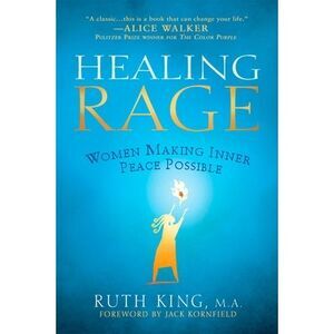 Healing Rage: Women Making Inner Peace Possible -- Ruth King